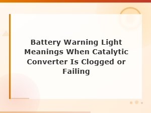 Battery Warning Light Meanings When Your Catalytic Converter Is Clogged or Failing