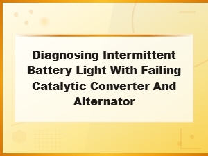 Diagnosing Intermittent Battery Light: Alternator and Catalytic Converter Issues
