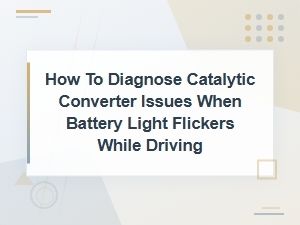 Catalytic Converter Diagnostics: What a Flickering Battery Light Means While Driving
