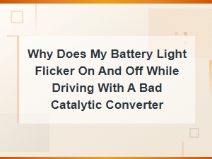 Battery Light Flickering While Driving: Bad Catalytic Converter Causes and Fixes
