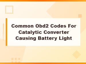 Common Obd2 Codes for Catalytic Converter Issues That Trigger the Battery Light