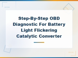 Step-By-Step Obd Diagnostic for Battery Light Flickering and Catalytic Converter Issues