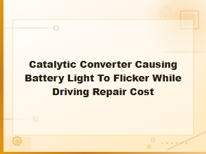 Catalytic Converter Repair Cost: Fixing Battery Light Flicker While Driving