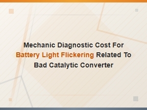 Mechanic Diagnostic Cost for Battery Light Flickering and Bad Catalytic Converter